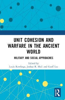 Unit Cohesion and Warfare in the Ancient World: Military and Social Approaches - cover