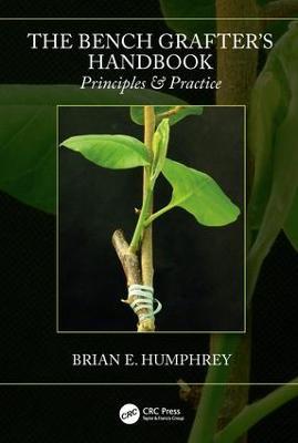 The Bench Grafter's Handbook: Principles & Practice - Brian E. Humphrey - cover