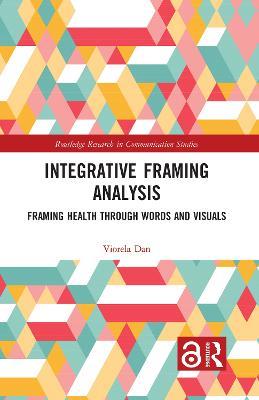 Integrative Framing Analysis: Framing Health through Words and Visuals - Viorela Dan - cover