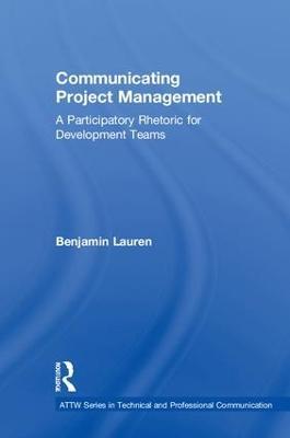 Communicating Project Management: A Participatory Rhetoric for Development Teams - Benjamin Lauren - cover