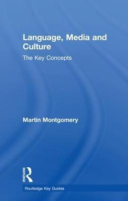 Language, Media and Culture: The Key Concepts - Martin Montgomery - cover