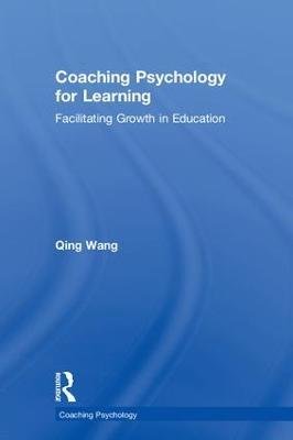 Coaching Psychology for Learning: Facilitating Growth in Education - Qing Wang - cover