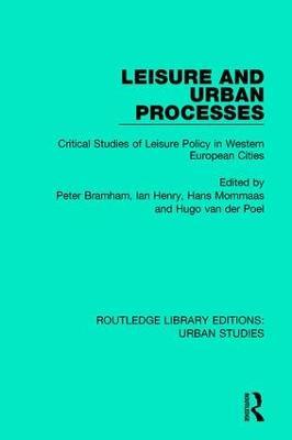 Leisure and Urban Processes: Critical Studies of Leisure Policy in Western European Cities - cover