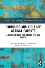 Parricide and Violence against Parents: A Cross-Cultural View across Past and Present