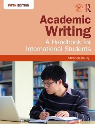 Academic Writing: A Handbook for International Students - Stephen Bailey - cover