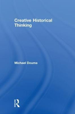 Creative Historical Thinking - Michael Douma - cover