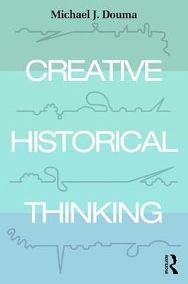 Creative Historical Thinking - Michael Douma - cover