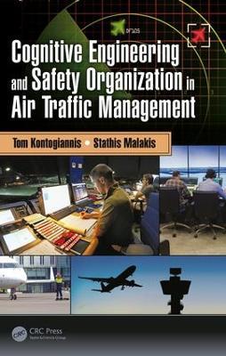 Cognitive Engineering and Safety Organization in Air Traffic Management - Tom Kontogiannis,Stathis Malakis - cover