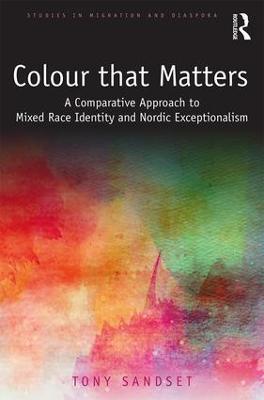 Color that Matters: A Comparative Approach to Mixed Race Identity and Nordic Exceptionalism - Tony Sandset - cover