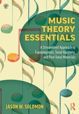 Music Theory Essentials: A Streamlined Approach to Fundamentals, Tonal Harmony, and Post-Tonal Materials - Jason W. Solomon - cover