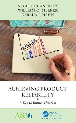 Achieving Product Reliability: A Key to Business Success - Necip Doganaksoy,William Q. Meeker,Gerald J. Hahn - cover