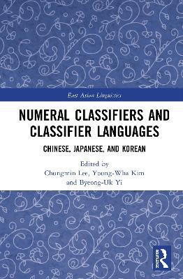 Numeral Classifiers and Classifier Languages: Chinese, Japanese, and Korean - cover