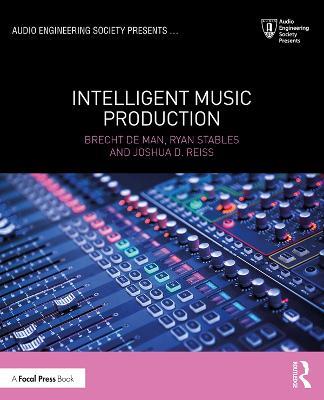 Intelligent Music Production - Brecht De Man,Ryan Stables,Joshua D. Reiss - cover
