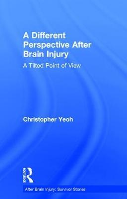 A Different Perspective After Brain Injury: A Tilted Point of View - Christopher Yeoh - cover