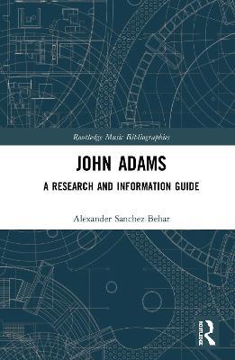 John Adams: A Research and Information Guide - Alexander Sanchez-Behar - cover