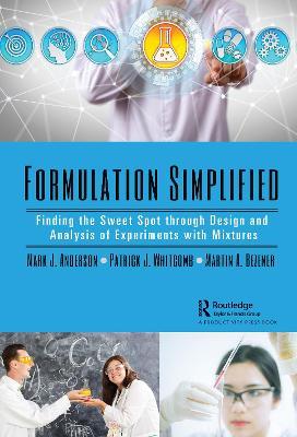 Formulation Simplified: Finding the Sweet Spot through Design and Analysis of Experiments with Mixtures - Mark J. Anderson,Patrick J. Whitcomb,Martin A. Bezener - cover