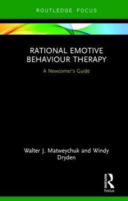 Rational Emotive Behaviour Therapy: A Newcomer's Guide - Walter Matweychuk,Windy Dryden - cover