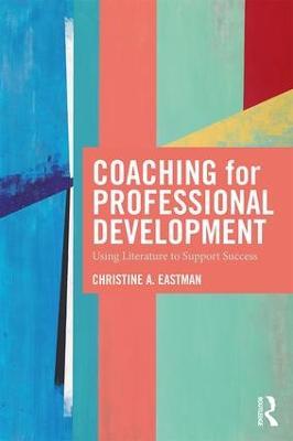 Coaching for Professional Development: Using literature to support success - Christine Eastman - cover