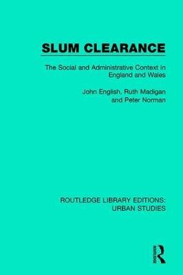 Slum Clearance: The Social and Administrative Context in England and Wales - John English,Ruth Madigan,Peter Norman - cover