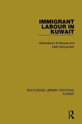 Immigrant Labour in Kuwait - Abdulrasool Al-Moosa,Keith Mclachlan - cover