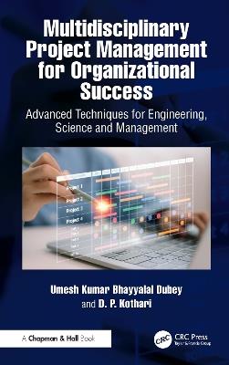 Multidisciplinary Project Management for Organizational Success: Advanced Techniques for Engineering, Science and Management - Umesh Kumar Bhayyalal Dubey,D. P. Kothari - cover