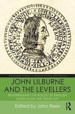 John Lilburne and the Levellers: Reappraising the Roots of English Radicalism 400 Years On - cover