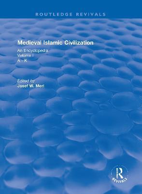Routledge Revivals: Medieval Islamic Civilization (2006): An Encyclopedia - Volume I - cover