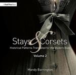 Stays and Corsets Volume 2: Historical Patterns Translated for the Modern Body