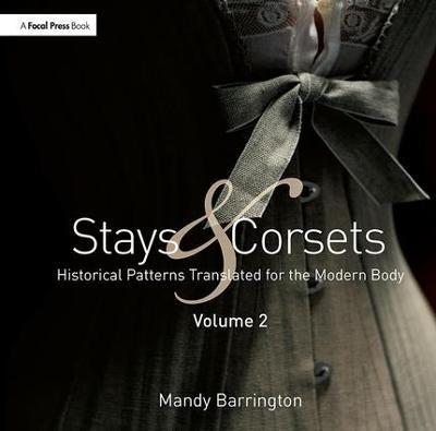 Stays and Corsets Volume 2: Historical Patterns Translated for the Modern Body - Mandy Barrington - cover