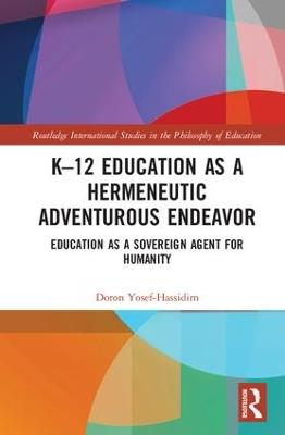 K–12 Education as a Hermeneutic Adventurous Endeavor: Toward an Educational Way of Thinking - Doron Yosef-Hassidim - cover