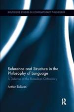 Reference and Structure in the Philosophy of Language: A Defense of the Russellian Orthodoxy