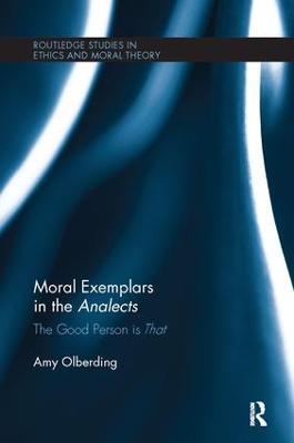 Moral Exemplars in the Analects: The Good Person is That - Amy Olberding - cover