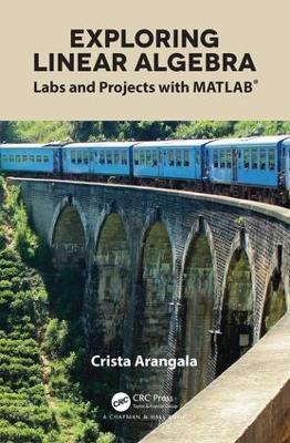 Exploring Linear Algebra: Labs and Projects with MATLAB® - Crista Arangala - cover
