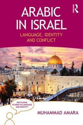 Arabic in Israel: Language, Identity and Conflict - Muhammad Amara - cover
