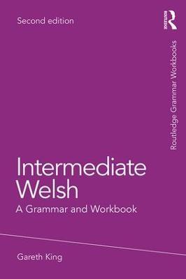 Intermediate Welsh: A Grammar and Workbook - Gareth King - cover