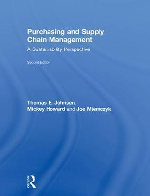 Purchasing and Supply Chain Management: A Sustainability Perspective - Thomas Johnsen,Mickey Howard,Joe Miemczyk - cover