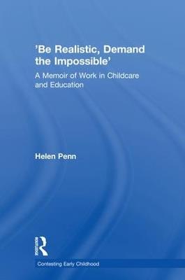 'Be Realistic, Demand the Impossible': A Memoir of Work in Childcare and Education - Helen Penn - cover