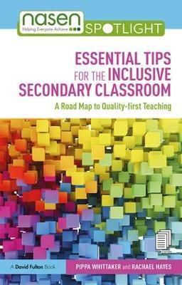 Essential Tips for the Inclusive Secondary Classroom: A Road Map to Quality-first Teaching - Pippa Whittaker,Rachael Hayes - cover