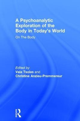 A Psychoanalytic Exploration of the Body in Today's World: On The Body - cover