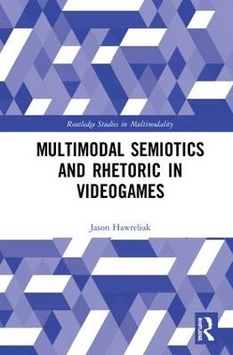 Multimodal Semiotics and Rhetoric in Videogames - Jason Hawreliak - cover