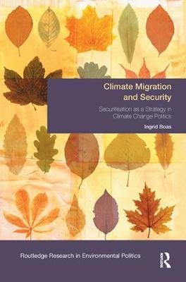Climate Migration and Security: Securitisation as a Strategy in Climate Change Politics - Ingrid Boas - cover