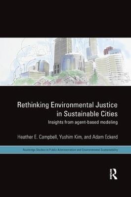 Rethinking Environmental Justice in Sustainable Cities: Insights from Agent-Based Modeling - Heather E. Campbell,Yushim Kim,Adam M. Eckerd - cover