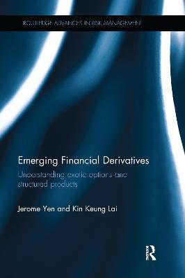 Emerging Financial Derivatives: Understanding exotic options and structured products - Jerome Yen,Kin Keung Lai - cover