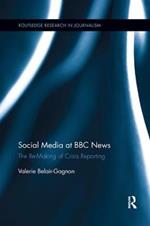 Social Media at BBC News: The Re-Making of Crisis Reporting
