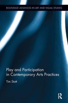 Play and Participation in Contemporary Arts Practices - Tim Stott - cover