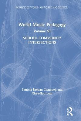 World Music Pedagogy, Volume VI: School-Community Intersections - Patricia Shehan Campbell,Chee Hoo Lum - cover