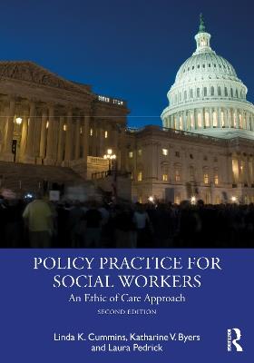 Policy Practice for Social Workers: An Ethic of Care Approach - Linda Cummins,Katharine V Byers,Laura Pedrick - cover
