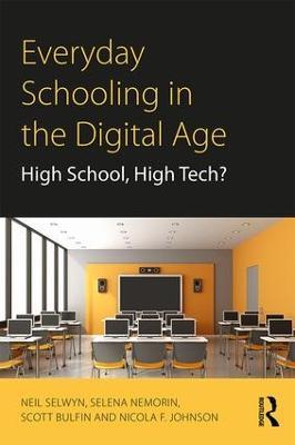 Everyday Schooling in the Digital Age: High School, High Tech? - Neil Selwyn,Selena Nemorin,Scott Bulfin - cover