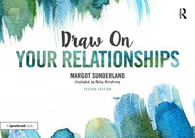 Draw on Your Relationships: Creative Ways to Explore, Understand and Work Through Important Relationship Issues - Margot Sunderland,Nicky Armstrong - cover
