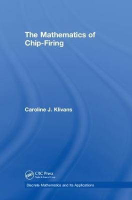 The Mathematics of Chip-Firing - Caroline J. Klivans - cover